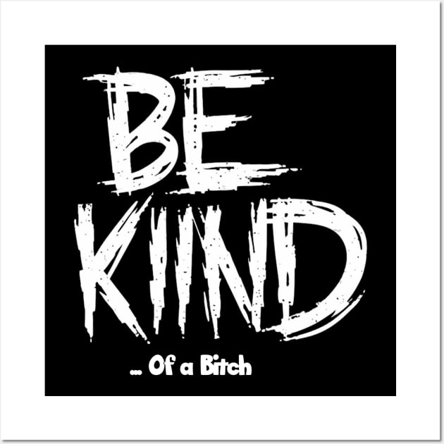 Funny Saying be kind of a bitch Wall Art by Aldrvnd